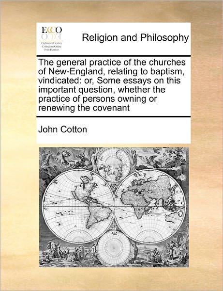 Cover for John Cotton · The General Practice of the Churches of New-england, Relating to Baptism, Vindicated: Or, Some Essays on This Important Question, Whether the Practice of (Paperback Book) (2010)