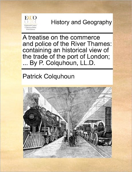 Cover for Patrick Colquhoun · A Treatise on the Commerce and Police of the River Thames: Containing an Historical View of the Trade of the Port of London; ... by P. Colquhoun, Ll.d. (Paperback Bog) (2010)