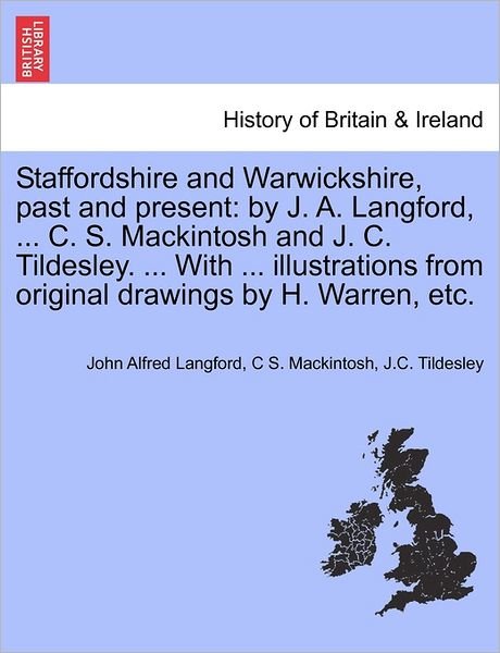 Cover for John Alfred Langford · Staffordshire and Warwickshire, Past and Present: by J. A. Langford, ... C. S. Mackintosh and J. C. Tildesley. ... with ... Illustrations from Origina (Pocketbok) (2011)