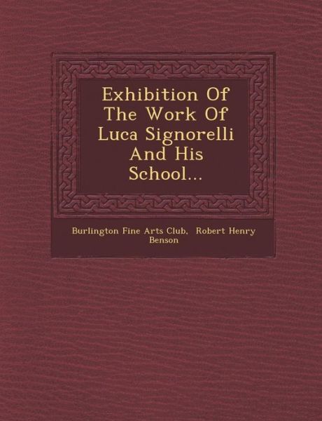 Cover for Burlington Fine Arts Club · Exhibition of the Work of Luca Signorelli and His School... (Paperback Book) (2012)