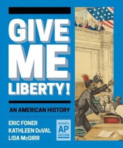 Cover for Foner, Eric (Columbia University) · Give Me Liberty!: An American History (N/A) [Seventh AP® edition] (2024)