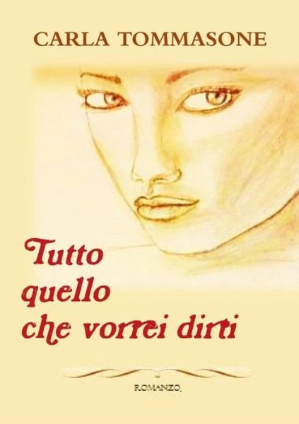 Cover for Carla Tommasone · Tutto Quello Che Vorrei Dirti (Paperback Book) (2017)