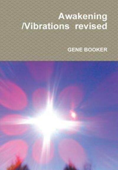 Awakening /Vibrations Revised - Gene Booker - Books - Lulu.com - 9781329993396 - March 23, 2016