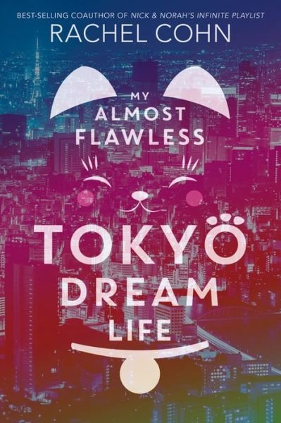 Cover for Rachel Cohn · My Almost Flawless Tokyo Dream Life (Innbunden bok) (2018)