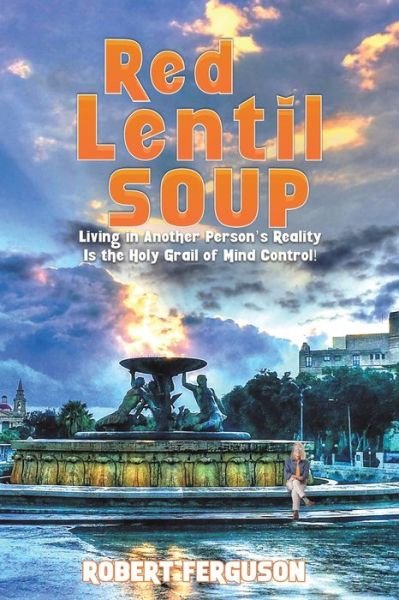 Cover for Robert Ferguson · Red Lentil Soup: Living in Another Person's Reality Is the Holy Grail of Mind Control! (Paperback Book) (2022)