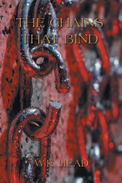 The Chains That Bind - W. F. Head - Livros - Authorhouse - 9781403396396 - 24 de julho de 2003