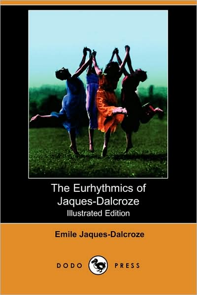 Cover for Emile Jaques-dalcroze · The Eurhythmics of Jaques-dalcroze (Illustrated Edition) (Dodo Press) (Paperback Book) [Illustrated, Ill edition] (2008)