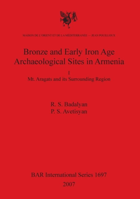 Cover for P. S. Avetisyan · Bronze and Early Iron Age Archaeological Sites in Armenia I: Mt. Aragats and Its Surrounding Region (British Archaeological Reports British Series) (Pocketbok) (2007)