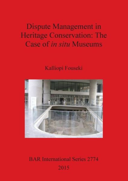 Dispute Management in Heritage Conservation - Kalliopi Fouseki - Books - British Archaeological Reports Limited - 9781407314396 - December 21, 2015