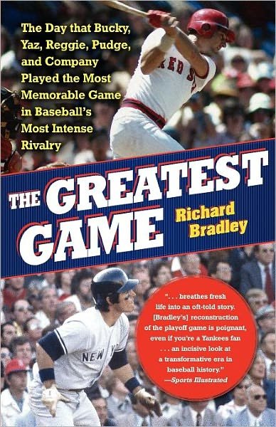 Cover for Richard Bradley · The Greatest Game: the Day That Bucky, Yaz, Reggie, Pudge, and Company Played the Most Memorable Game in Baseball's Most Intense Rivalry (Paperback Bog) [Reprint edition] (2009)