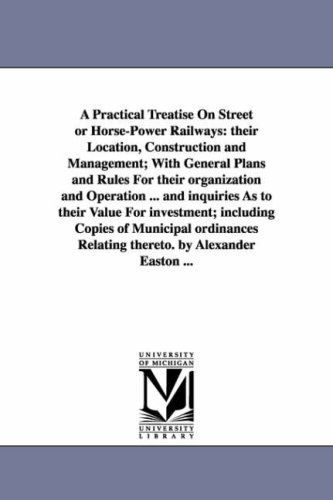 Cover for Michigan Historical Reprint Series · A Practical Treatise on Street or Horsepower Railways: Their Location, Construction and Management; with General Plans and Rules for Their ... Including Copies of Municipal Ordina (Paperback Book) (2006)