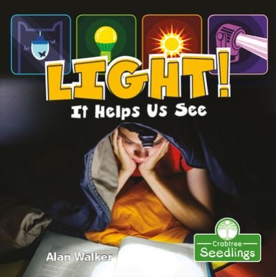 Light! It Helps Us See - Alan Walker - Livros - Crabtree Seedlings - 9781427130396 - 2021