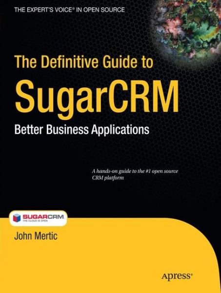 Cover for John Mertic · The Definitive Guide to SugarCRM: Better Business Applications (Paperback Book) [1st edition] (2009)