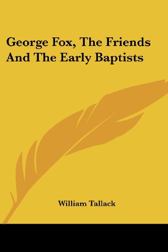 Cover for William Tallack · George Fox, the Friends and the Early Baptists (Paperback Book) (2007)