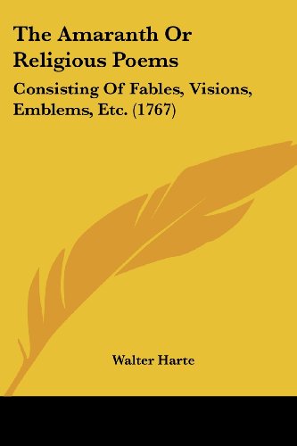Cover for Walter Harte · The Amaranth or Religious Poems: Consisting of Fables, Visions, Emblems, Etc. (1767) (Paperback Book) (2008)