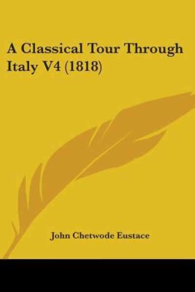 Cover for John Chetwode Eustace · A Classical Tour Through Italy V4 (1818) (Paperback Book) (2009)