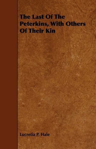 The Last of the Peterkins, with Others of Their Kin - Lucretia P. Hale - Książki - Lammers Press - 9781443714396 - 25 sierpnia 2008