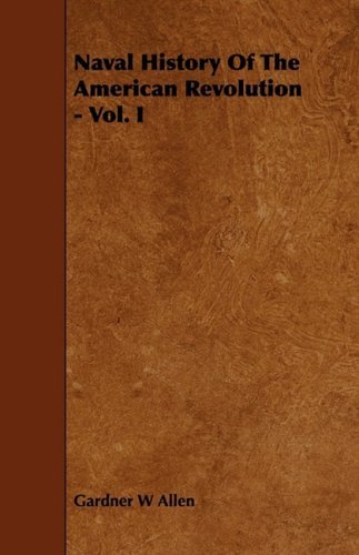 Cover for Gardner W. Allen · Naval History of the American Revolution - Vol. I (Paperback Book) (2009)
