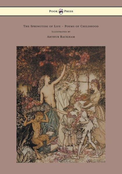 Cover for Algernon Charles Swinburne · The Springtide of Life - Poems of Childhood - Illustrated by Arthur Rackham (Paperback Book) (2013)