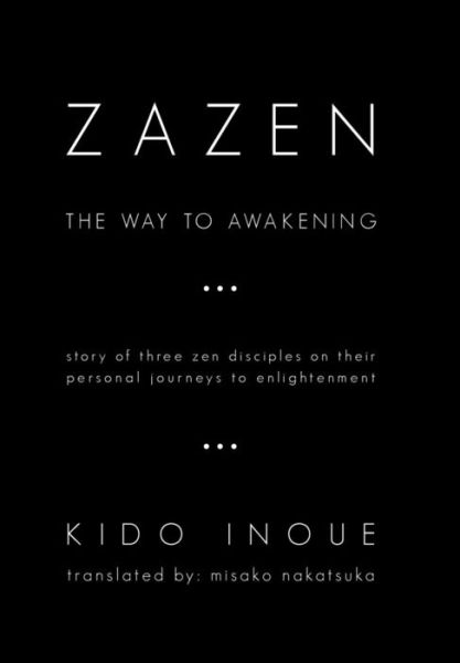 Zazen: the Way to Awakening - Kido Inoue - Books - iUniverse - 9781450277396 - February 9, 2011