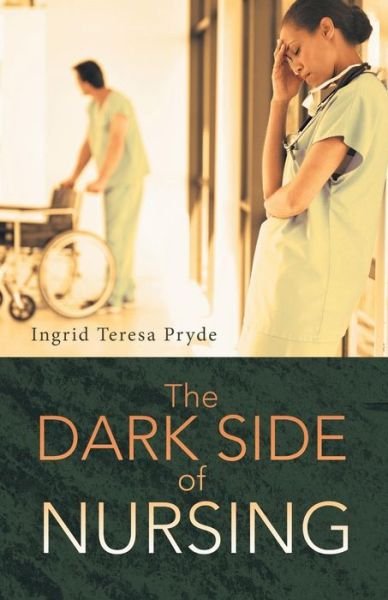 Cover for Ingrid Teresa Pryde · The Dark Side of Nursing (Taschenbuch) (2014)