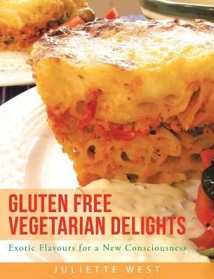 Cover for Juliette West · Gluten Free Vegetarian Delights: Exotic Flavours for a New Consciousness (Paperback Bog) (2014)