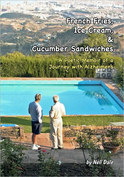 Cover for Nell Dale · French Fries, Ice Cream, &amp; Cucumber Sandwiches: a Poetic Memoir of a Journey with Alzheimer's (Pocketbok) (2010)