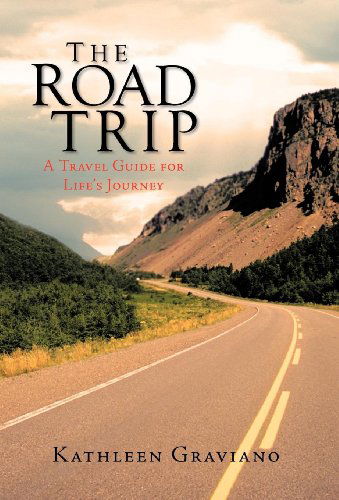 Cover for Kathleen Graviano · The Road Trip: a Travel Guide for Life's Journey (Hardcover Book) (2011)