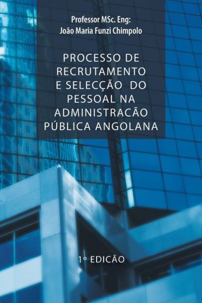 Cover for Professor Msc Eng Chimpolo · Processo De Recrutamento E Seleccao Do Pessoal Na Administracao Publica Angolana (Paperback Book) (2013)