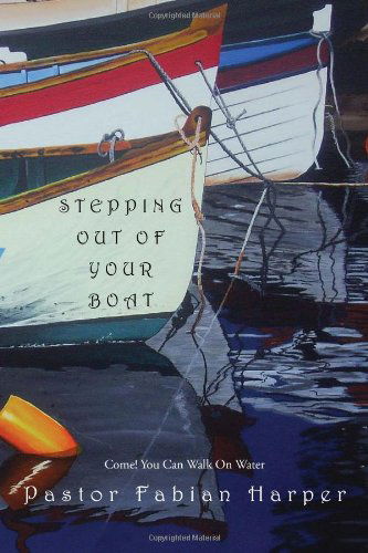 Cover for Pastor Fabian Harper · Stepping out of Your Boat: Come! You Can Walk on Water (Paperback Book) (2011)