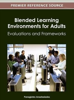 Blended Learning Environments for Adults: Evaluations and Frameworks - Panagiotes S Anastasiades - Books - Information Science Reference - 9781466609396 - April 30, 2012