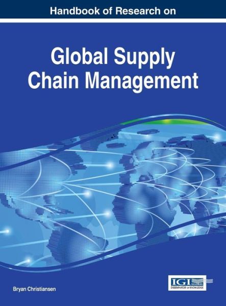 Cover for Bryan Christiansen · Handbook of Research on Global Supply Chain Management - Advances in Logistics, Operations, and Management Science (Gebundenes Buch) (2015)