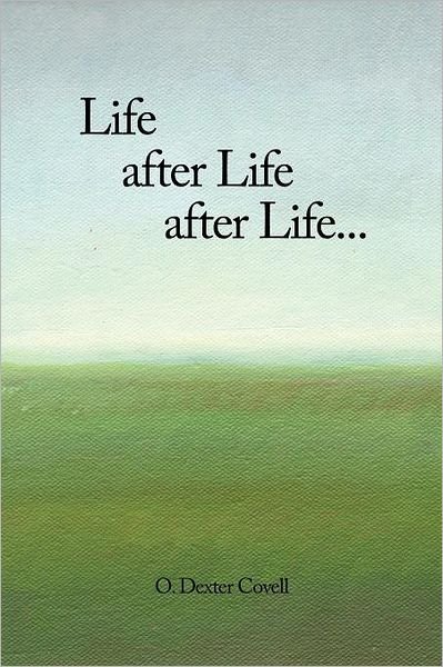 Life After Life After Life... - 0 Dexter Covell - Books - Authorhouse - 9781468577396 - April 18, 2012