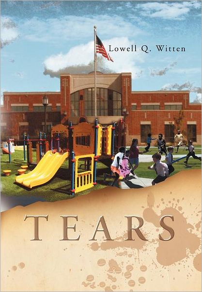 Cover for Lowell Q Witten · Tears (Hardcover Book) (2012)