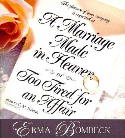 Cover for Erma Bombeck · A Marriage Made in Heaven, or Too Tired for an Affair (Audiobook (CD)) [Unabridged edition] (2012)