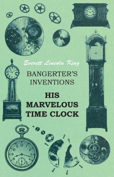 Cover for Everett Lincoln King · Bangerter's Inventions His Marvelous Time Clock (Paperback Bog) (2016)