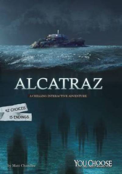 Cover for Matt Chandler · Alcatraz: A Chilling Interactive Adventure - You Choose: Haunted Places (Paperback Book) (2016)