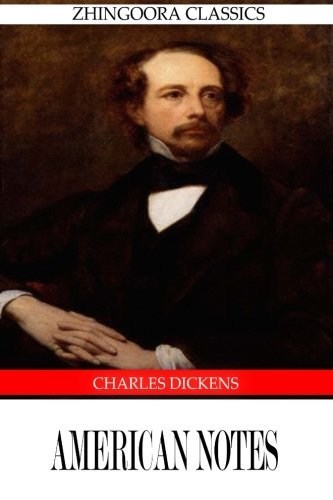 American Notes - Charles Dickens - Books - CreateSpace Independent Publishing Platf - 9781475168396 - April 9, 2012