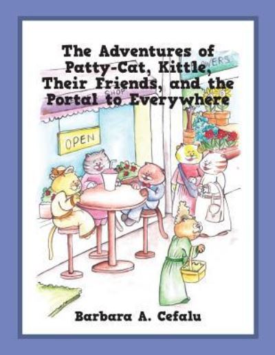 Cover for Barbara A Cefalu · The Adventures of Patty-Cat, Kittle, Their Friends and the Portal to Everywhere (Paperback Book) (2017)