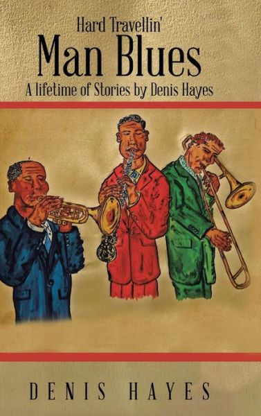 Hard Travellin' Man Blues: a Lifetime of Stories by Denis Hayes - Denis Hayes - Bücher - AuthorSolutions (Partridge Singapore) - 9781482890396 - 19. März 2014