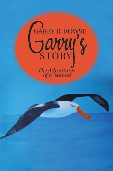 Cover for Garry R Rowse · Garry's Story: the Adventures of a Nomad (Paperback Book) (2015)