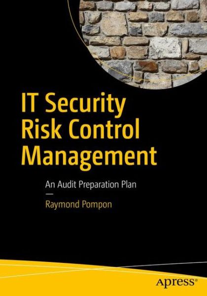 Cover for Raymond Pompon · IT Security Risk Control Management: An Audit Preparation Plan (Paperback Book) [1st edition] (2016)
