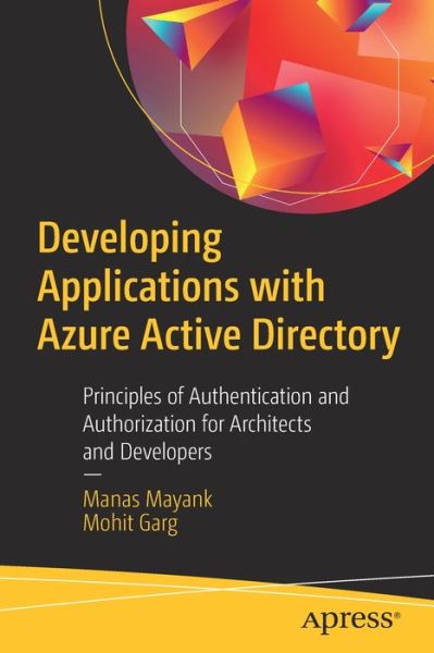 Cover for Manas Mayank · Developing Applications with Azure Active Directory: Principles of Authentication and Authorization for Architects and Developers (Paperback Book) [1st edition] (2019)