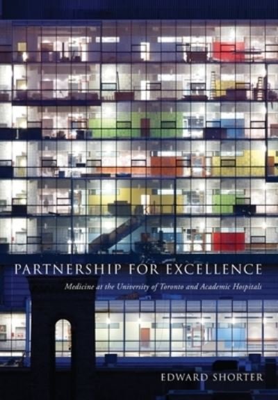Cover for Edward Shorter · Partnership for Excellence: Medicine at the University of Toronto and Academic Hospitals (Paperback Book) (2021)