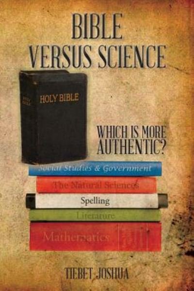 Cover for Tiebet Joshua · Bible Versus Science: Which is More Authentic? (Paperback Bog) (2015)