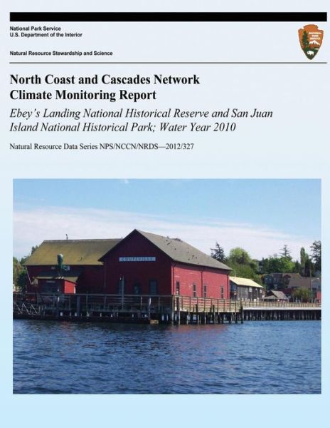 Cover for National Park Service · North Coast and Cascades Network Climate Monitoring Report Ebey?s Landing National Historical Reserve and San Juan Island National Historical Park; Wa (Paperback Book) (2013)