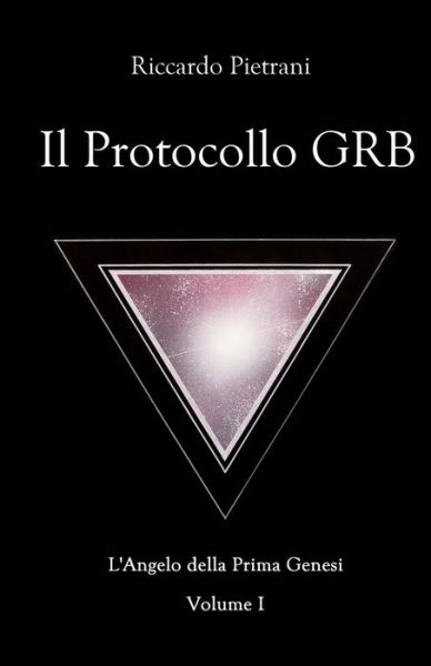 Cover for Riccardo Pietrani · Il Protocollo Grb: L'angelo Della Prima Genesi, Volume 1 (Paperback Book) [Italian edition] (2014)