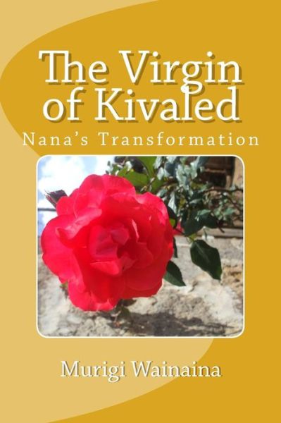 Cover for Murigi Wainaina · The Virgin of Kivaled: Nana's Transformation (Paperback Book) (2014)