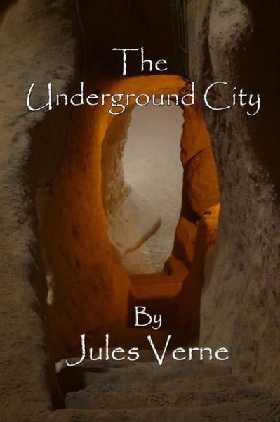 The Underground City - Jules Verne - Books - Createspace - 9781497469396 - March 27, 2014