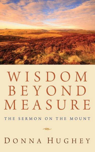 Cover for Donna Hughey · Wisdom Beyond Measure: The Sermon on the Mount (Hardcover Book) (2012)